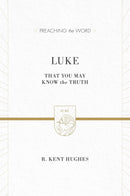 Luke: That You May Know The Truth (Preaching The Word)