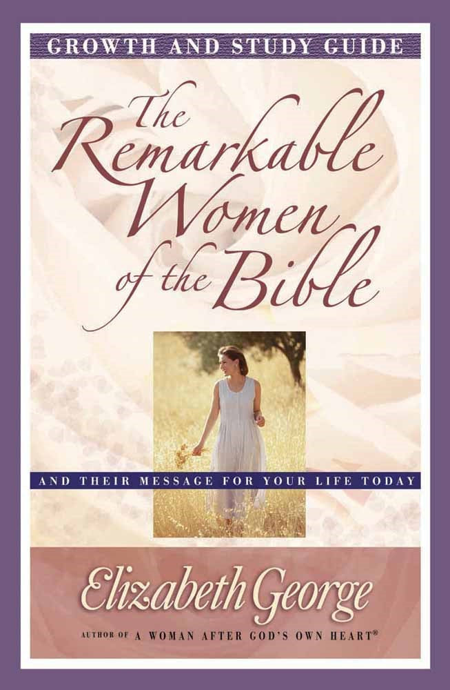 Remarkable Women Of The Bible Growth & Study Guide