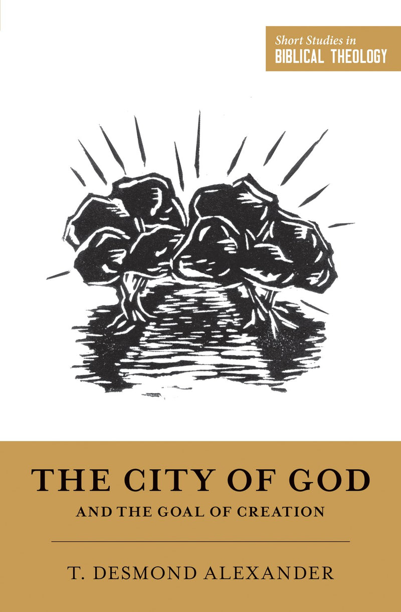 The City Of God And The Goal Of Creation (Short Studies In Biblical Theology)