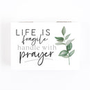 Life is fragile handle with prayer