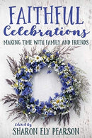 Faithful Celebrations: Making Time For Family And Friends