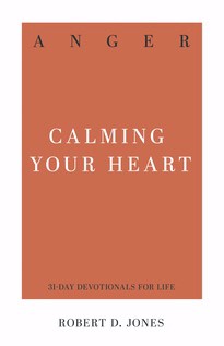 Anger: Calming Your Heart (31-Day Devotions For Life)