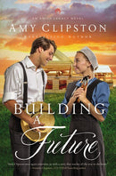 Building A Future (An Amish Legacy Novel