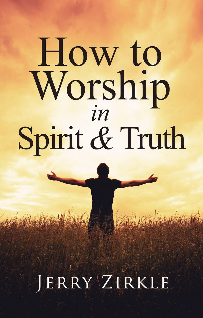 How to Worship in Spirit & Truth