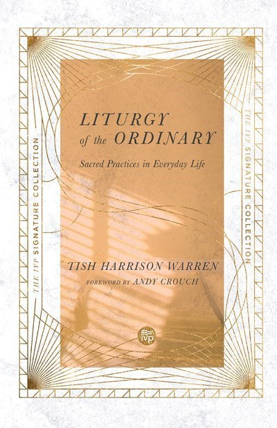 Liturgy Of The Ordinary (IVP Signature Collection)