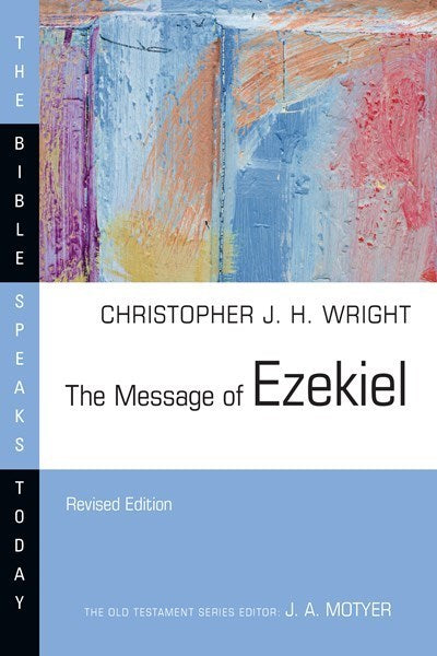 The Message Of Ezekiel (The Bible Speaks Today) (Revised)