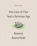Five Lies Of Our Anti-Christian Age Study Guide