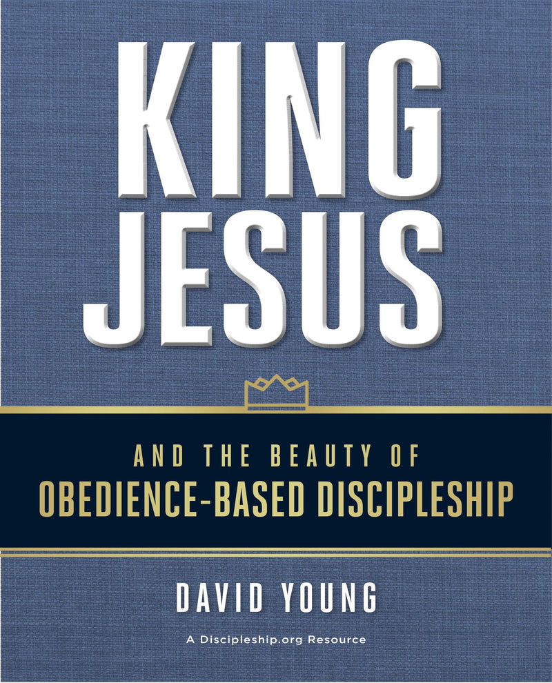 King Jesus And The Beauty Of Obedience-Based Discipleship