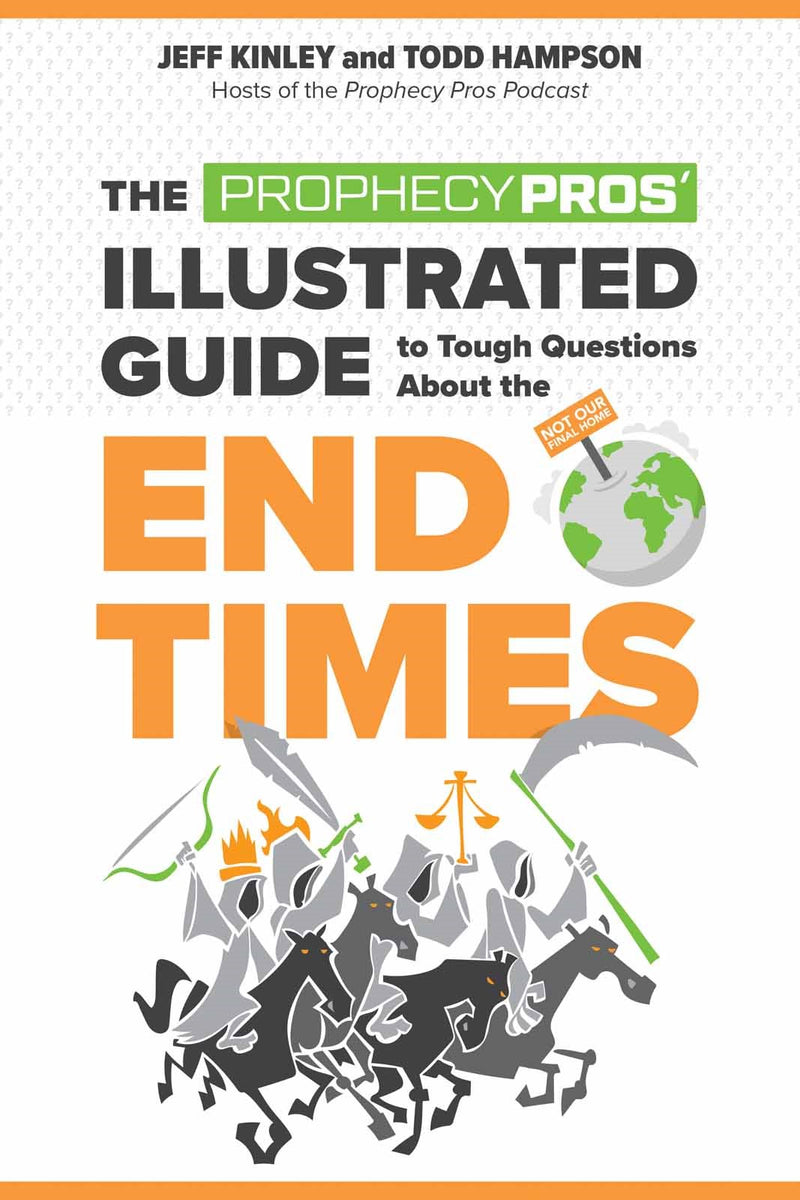 The Prophecy Pros' Illustrated Guide To Tough Questions About The End Times