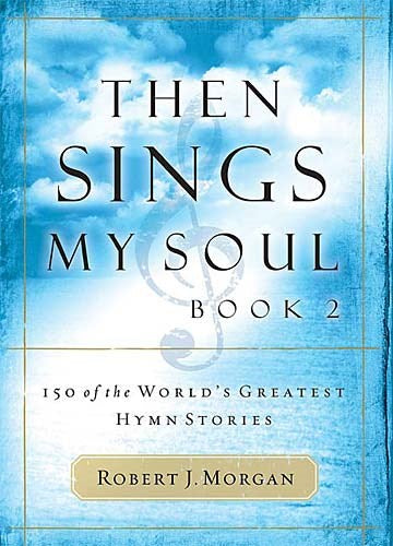 Then Sings My Soul V2: 150 Hymn Stories