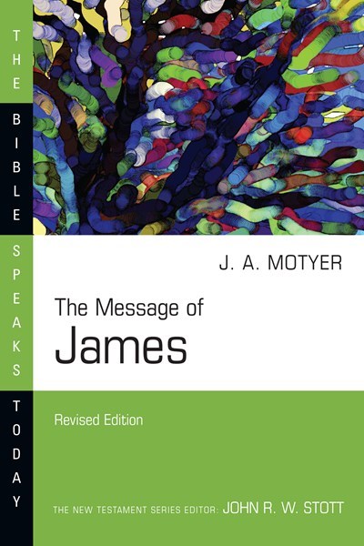 The Message Of James (The Bible Speaks Today) (Revised)