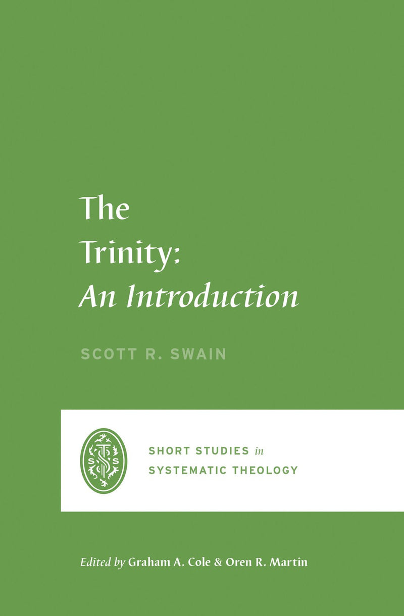 The Trinity: An Introduction (Short Studies In Systematic Theology)