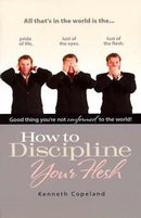 How To Discipline Your Flesh