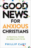 Good News For Anxious Christians (Expanded Edition)
