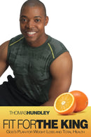 Fit For The King: Gods Plan For Weight Loss And Total Health